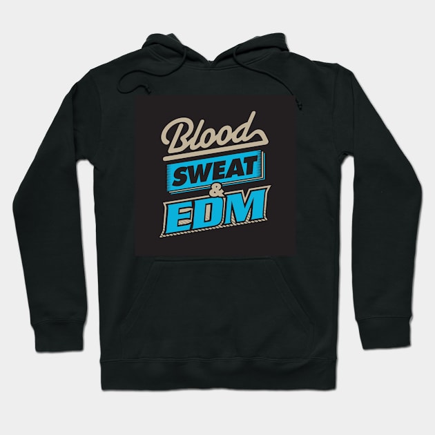 blood-sweat-edm Hoodie by hstewartcrook